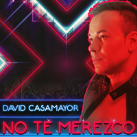 David Casamayor - No Te Merezco