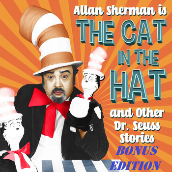 Allan Sherman - Allan Sherman Is the Cat in the Hat and Other Dr. Seuss Stories (Bonus Edition)