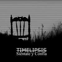 Timelipsis - Siéntate y Confía