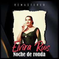Elvira Ríos - Noche de ronda (Remastered)