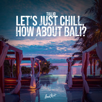 Tullio - Let's Just Chill, How About Bali?