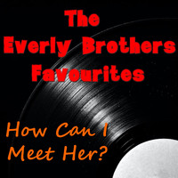 The Everly Brothers - How Can I Meet Her? The Everly Brothers Favourites