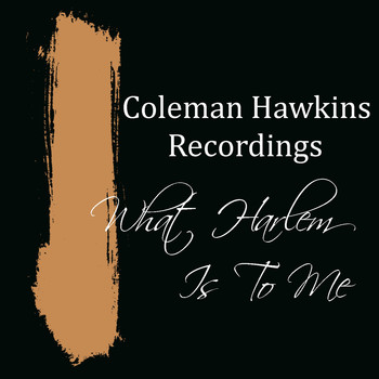 Coleman Hawkins - What Harlem Is To Me Coleman Hawkins Favourites