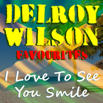 Delroy Wilson - I Love To See You Smile Delroy Wilson Favourites