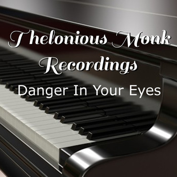 Thelonious Monk - Danger In Your Eyes Thelonious Monk Recordings