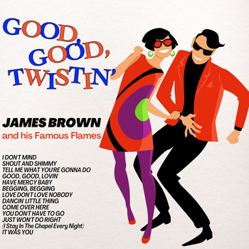 James Brown & The Famous Flames - Good, Good, Twistin'