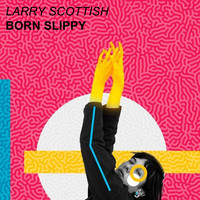 Larry Scottish - Born Slippy