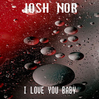 Josh Nor - I Love You Baby