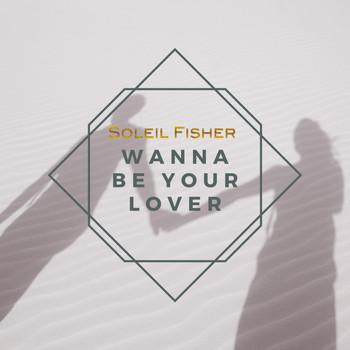 Soleil Fisher - Wanna Be Your Lover