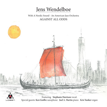 Jens Wendelboe - With a Nordic Sound - An American Jazz Orchestra. Against All Odds