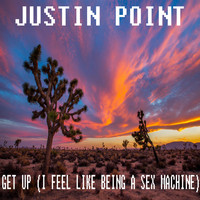 Justin Point - Get up (I Feel Like Being a Sex Machine) (Explicit)