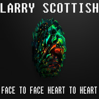Larry Scottish - Face to Face Heart to Heart