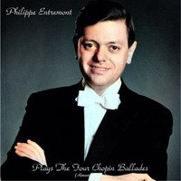 Philippe Entremont - Plays The Four Chopin Ballades (Remastered 2021)