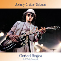 Johnny Guitar Watson - Charted Singles (All Tracks Remastered)