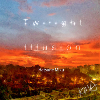 Hatsune Miku - Twilight Illusion