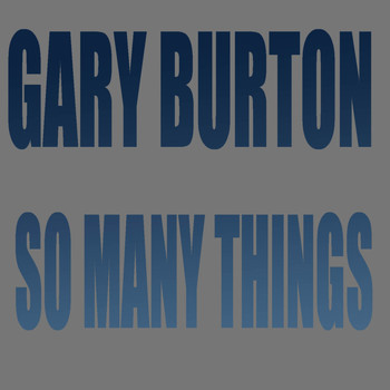 Gary Burton - Gary Burton: So Many Things