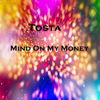 Tosta - Mind on My Money
