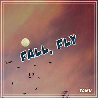 Tamu - Fall, Fly