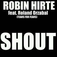 Robin Hirte - Shout (feat. Roland Orzabal)