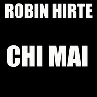 Robin Hirte - Chi Mai