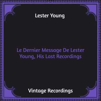 Lester Young - Le Dernier Message De Lester Young, His Last Recordings (Hq Remastered)