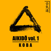 Koba - Aikido Vol. 1 (Explicit)