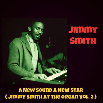 Jimmy Smith - A New Sound a New Star (Jimmy Smith at the Organ Vol. 2)