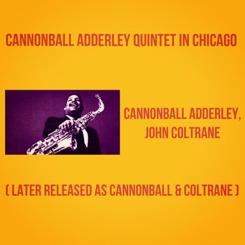 Cannonball Adderley, John Coltrane - Cannonball Adderley Quintet in Chicago (Later Released as Cannonball & Coltrane)