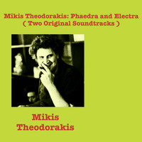 Mikis Theodorakis - Mikis Theodorakis: Phaedra and Electra (Two Original Soundtracks)