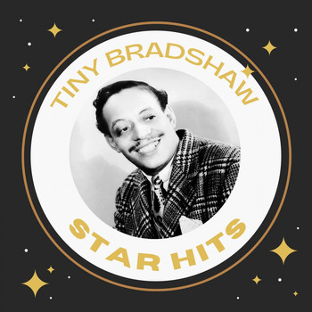 Tiny Bradshaw - Tiny Bradshaw - Star Hits