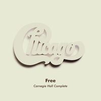 Chicago - Free (Live at Carnegie Hall, New York, NY, 4/10/1971) (Early Show)