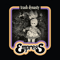 Empress - Trash Dynasty