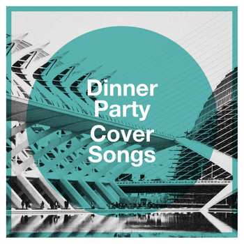 The Best Cover Songs, Cover Nation, The Cover Crew - Dinner Party Cover Songs