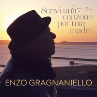 Enzo Gragnaniello - Scrivi una canzone per mia madre