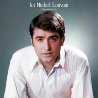 Michel Louvain - Ici Michel louvain (Remastered 2021)