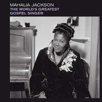 Mahalia Jackson - The World´S Greatest Gospel Singer (Bonus Track Version [Explicit])