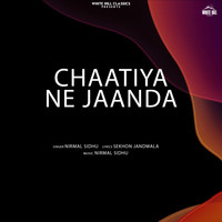 Nirmal Sidhu - Chaatiya Ne Jaanda