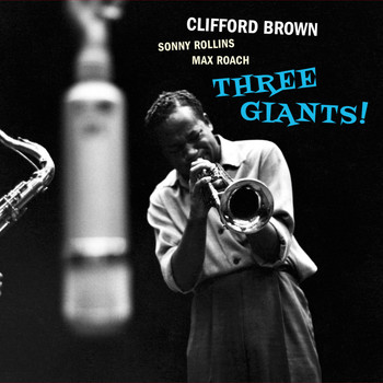 Clifford Brown - Three Giants! (With Sonny Rollins & Max Roach) (Bonus Track Version)