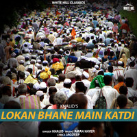 Khalid - Lokan Bhane Main Katdi