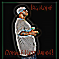 Big Rome - Oohwee (Got Damn)! (Explicit)