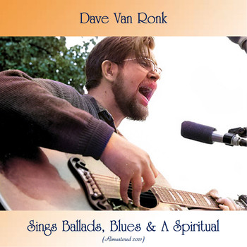 Dave Van Ronk - Dave Van Ronk Sings Ballads, Blues & a Spiritual (Remastered 2021)