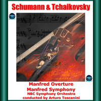 Arturo Toscanini, NBC Symphony Orchestra - Schumann & tchaikovsky: manfred overture - manfred symphony
