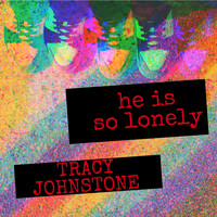 Tracy Johnstone - He Is so Lonely