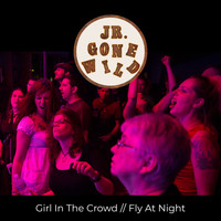 Jr. Gone Wild - Girl In The Crowd / Fly At Night