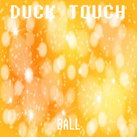 Duck Touch - Ball