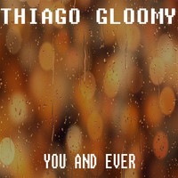 Thiago Gloomy - You and Ever
