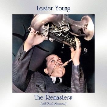 Lester Young - The Remasters (All Tracks Remastered)
