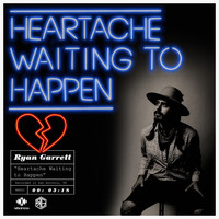Ryan Garrett - Heartache Waiting to Happen
