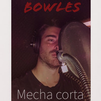 Bowles - Mecha Corta (Explicit)