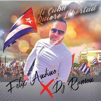 Felix Andino and DJ ramon - Mi Cuba Quiere Libertad